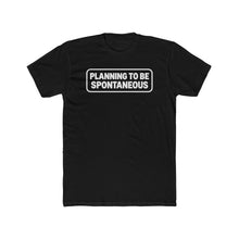 Load image into Gallery viewer, "Planning To Be Spontaneous" White Logo Graphic Tee