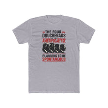 Load image into Gallery viewer, "The Four Douchebags of the Ameripocalypse: Planning to Be Spontaneous" Graphic Tee
