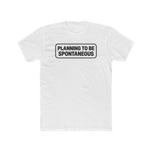 Load image into Gallery viewer, "Planning To Be Spontaneous"  White Logo Graphic Tee
