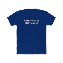 Load image into Gallery viewer, Planning To Be Spontaneous T-Shirt
